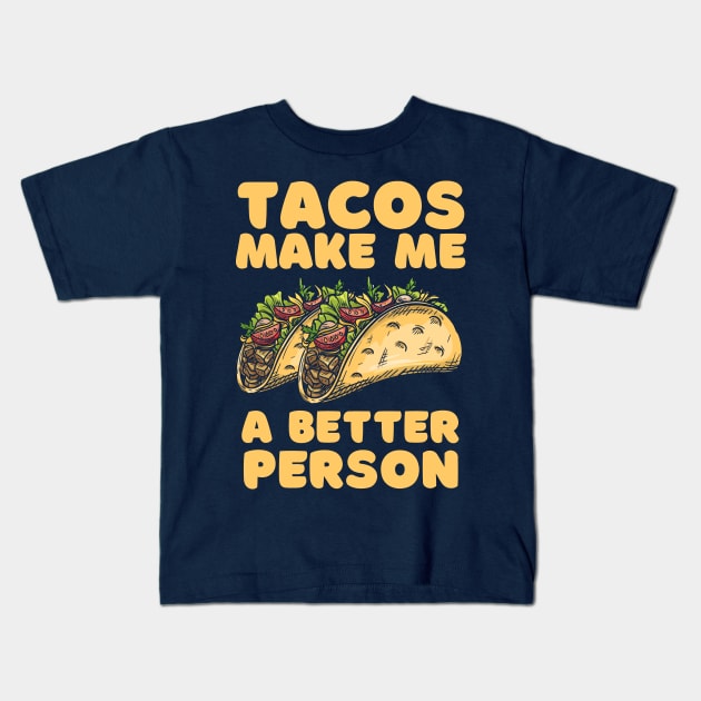 Tacos Make Me A Better Person Kids T-Shirt by Wasabi Snake